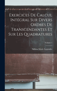 Exercices De Calcul Int?gral Sur Divers Ordres De Transcendantes Et Sur Les Quadratures; Volume 1