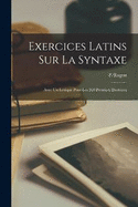 Exercices Latins Sur La Syntaxe: Avec Un Lexique Pour Les 200 Premiers Exercices