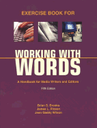 Exercise Book for Working with Words: A Handbook for Media Writers and Editors - Brooks Pinson Wilson, and Brooks, Brian S, and Pinson, James L