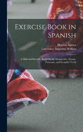 Exercise Book in Spanish: A Drill and Exercise Book On the Subjunctive, Idioms, Pronouns, and Irregular Verbs