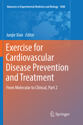 Exercise for Cardiovascular Disease Prevention and Treatment: From Molecular to Clinical, Part 2 - Xiao, Junjie (Editor)