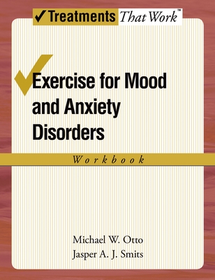 Exercise for Mood and Anxiety Disorders: Workbook - Smits, Jasper a J, and Otto, Michael W