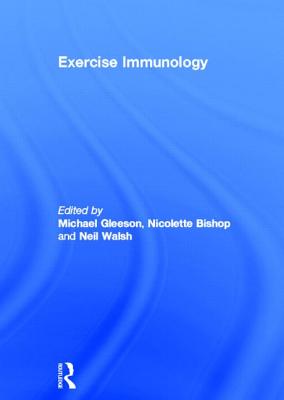 Exercise Immunology - Gleeson, Michael (Editor), and Bishop, Nicolette (Editor), and Walsh, Neil (Editor)