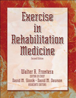 Exercise in Rehabilitation Medicine - Frontera, Walter R, and Slovik, David M, and Dawson, David M