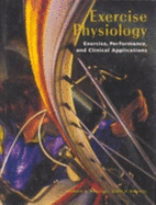 Exercise Physiology: Exercise, Performance, and Clinical Applications - Robergs, Robert A