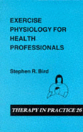 Exercise Physiology for Health Professionals - Bird, Stephen R.