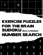 Exercise Puzzles For The Brain: Sudoku Easy To Medium And Number Search Beginner Activity Puzzle Brain Teaser Game Book Large Print Size Black White Color Theme Design Soft Cover