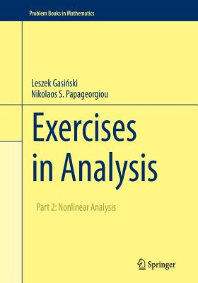 Exercises in Analysis: Part 2: Nonlinear Analysis - Gasi ski, Leszek, and Papageorgiou, Nikolaos S