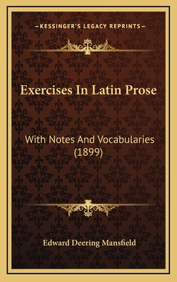 Exercises in Latin Prose: With Notes and Vocabularies (1899) - Mansfield, Edward Deering