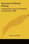 Exercises In Melody Writing: A Systematic Course Of Melodic Composition (1900)