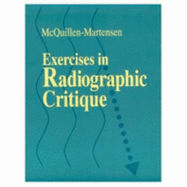 Exercises in Radiographic Critique - McQuillen-Martensen, Kathy, Ma, Rt(r)