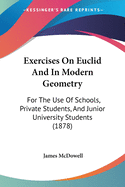 Exercises On Euclid And In Modern Geometry: For The Use Of Schools, Private Students, And Junior University Students (1878)