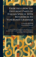 Exercises Upon the Different Parts of Italian Speech, With References to Veneroni's Grammar