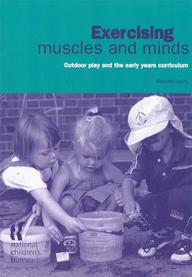 Exercising Muscles and Minds: Outdoor play and the early years curriculum - Ouvry, Marjorie