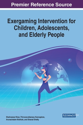 Exergaming Intervention for Children, Adolescents, and Elderly People - Khan, Shahnawaz (Editor), and Kannapiran, Thirunavukkarasu (Editor), and Muthiah, Arunachalam (Editor)