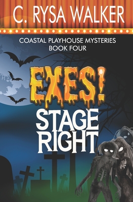 Exes! Stage Right: Coastal Playhouse Murder Mysteries Book Four - Walker, C Rysa