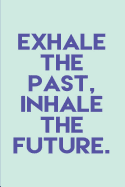 Exhale the Past Inhale the Future: Dot Grid & Bullet Style Journal; A Dotted Matrix Notebook and Planner to Organize Your Life (6x9 Inches, 100 Pages)
