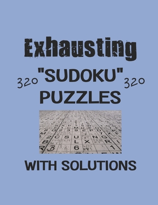 Exhausting 320 Sudoku Puzzles with solutions: Have a blast with Sudoku puzzles - Depace'