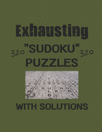 Exhausting 320 Sudoku Puzzles with solutions: Have a blast with Sudoku puzzles