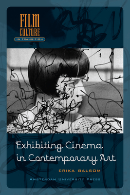 Exhibiting Cinema in Contemporary Art - Balsom, Erika