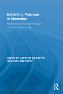 Exhibiting Madness in Museums: Remembering Psychiatry Through Collection and Display