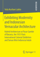 Exhibiting Modernity and Indonesian Vernacular Architecture: Hybrid Architecture at Pasar Gambir of Batavia, the 1931 Paris International Colonial Exhibition and Taman Mini Indonesia Indah