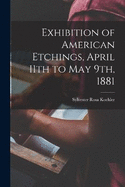 Exhibition of American Etchings, April 11th to May 9th, 1881