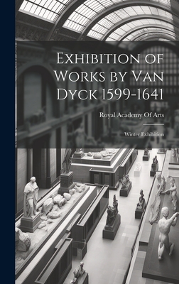 Exhibition of Works by Van Dyck 1599-1641: Winter Exhibition - Royal Academy of Arts (Great Britain) (Creator)