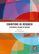 Exhibitions as Research: Experimental Methods in Museums