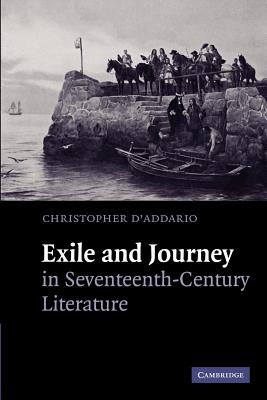 Exile and Journey in Seventeenth-Century Literature - D'Addario, Christopher