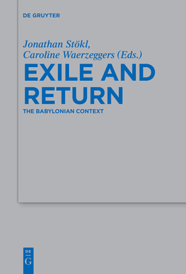Exile and Return: The Babylonian Context - Stkl, Jonathan (Editor), and Waerzeggers, Caroline (Editor)