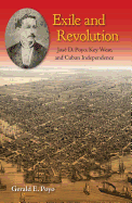 Exile and Revolution: Jose D. Poyo, Key West, and Cuban Independence