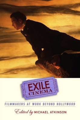 Exile Cinema: Filmmakers at Work Beyond Hollywood - Atkinson, Michael (Editor)