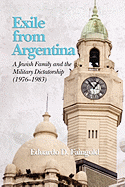 Exile From Argentina: A Jewish Family and the Military Dictatorship (1976-1983)
