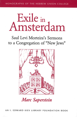 Exile in Amsterdam: Saul Levi Morteira's Sermons to a Congregation of "New Jews" - Saperstein, Marc, Rabbi, PhD