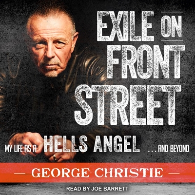 Exile on Front Street: My Life as a Hells Angel . . . and Beyond - Christie, George, and Barrett, Joe (Read by)