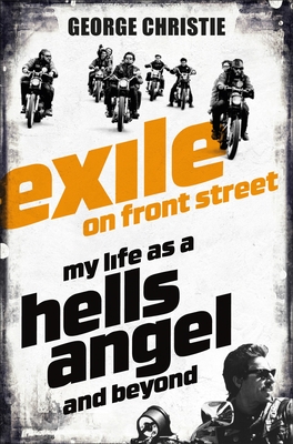Exile on Front Street: My Life as a Hells Angel - Christie, George