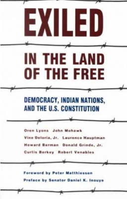 Exiled in the Land of the Free: Democracy, Indian Nations, and the U.S. Constitution - Lyons, Oren, and Mohawk, John, and Deloria, Vine