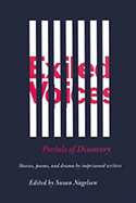 Exiled Voices, Portals of Discovery: Stories, Poems, and Drama by Imprisoned Writers