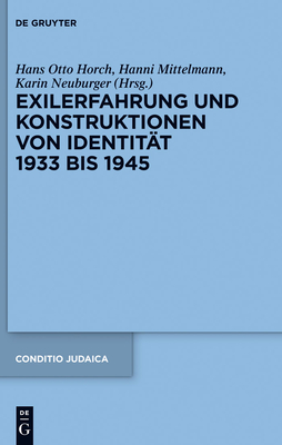 Exilerfahrung und Konstruktionen von Identitt 1933 bis 1945 - Horch, Hans Otto (Editor), and Mittelmann, Hanni (Editor)