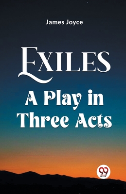 Exiles A Play In Three Acts - Joyce, James