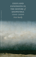 Exiles and Expatriates in the History of Knowledge, 1500-2000