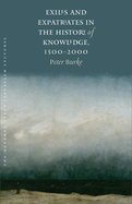 Exiles and Expatriates in the History of Knowledge, 1500-2000