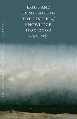 Exiles and Expatriates in the History of Knowledge, 1500-2000 - Burke, Peter, and Wahrman, Dror (Foreword by)