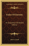 Exiles of Eternity: An Exposition of Dante's Inferno