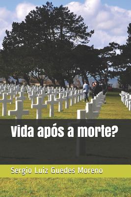 Existe Vida Ap S A Morte By Sergio Luiz Luiz Guedes Moreno Alibris