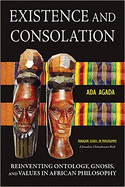 Existence and Consolation: Reinventing Ontology, Gnosis and Values in African Philosophy