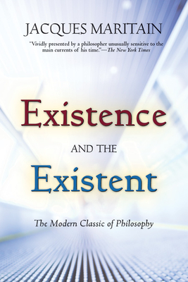 Existence and the Existent - Maritain, Jacques, and Trapani, John G (Foreword by)