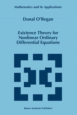 Existence Theory for Nonlinear Ordinary Differential Equations - O'Regan, Donal