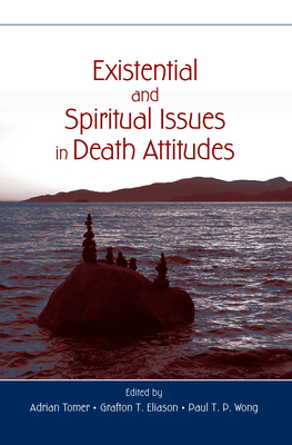 Existential and Spiritual Issues in Death Attitudes - Tomer, Adrian (Editor), and Eliason, Grafton T (Editor), and Wong, Paul T P (Editor)